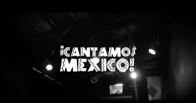 CANTAMOS MÉXICO!